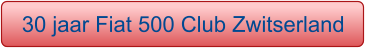 30 jaar Fiat 500 Club Zwitserland