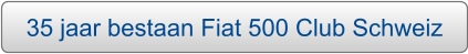35 jaar bestaan Fiat 500 Club Schweiz